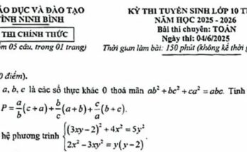 Đề tuyển sinh lớp 10 môn Toán (chuyên) năm 2025 – 2026 sở GD&ĐT Ninh Bình