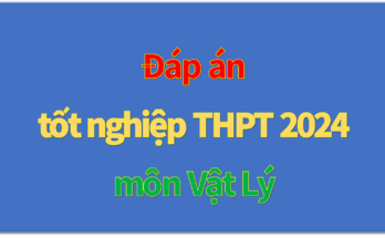đáp án đề thi tốt nghiệp thpt môn vật lý
