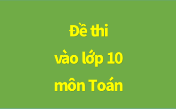 đề thi tuyển sinh vào lớp 10 môn toán