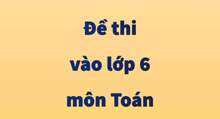 đê thi vào lớp 6 môn toán